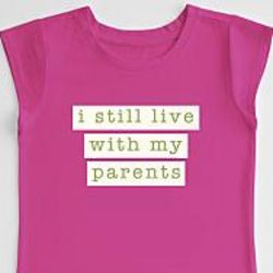 I Still Live with My Parents T-Shirt