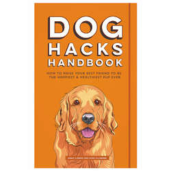 Dog Hacks - How to Raise Your Best Friend to Be the Happiest Pup