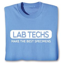 Lab Techs Make the Best Specimens T-Shirt