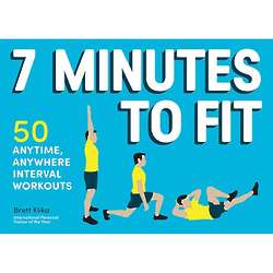 7 Minutes to Fit: 50 Anytime, Anywhere Interval Workouts Book