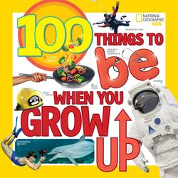 100 Things to Be When You Grow Up Book
