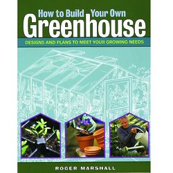 How to Build Your Own Greenhouse - Designs and Plans Book