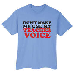 Don't Make Me Use My Teacher Voice Blue T-Shirt