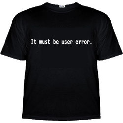 It Must Be User Error T-Shirt
