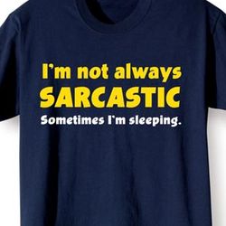I'm Not Always Sarcastic T-Shirt