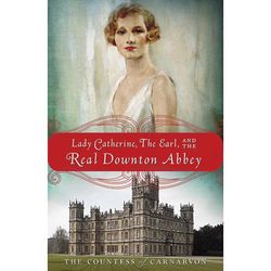 Lady Catherine, the Earl, and the Real Downton Abbey Book