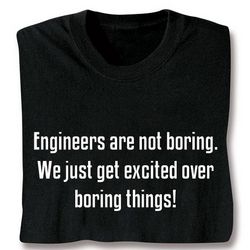 Engineers Are Not Boring T-Shirt