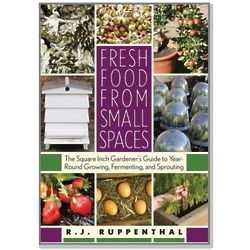 Fresh Food from Small Spaces - The Square-Inch Gardener's Guide