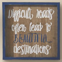 Difficult Roads Often Lead to Beautiful Destinations Wall Sign