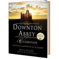 Downton Abbey: A Celebration: Companion to All Six Seasons Book