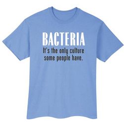 Bacteria - It's The Only Culture Some People Have T-Shirt