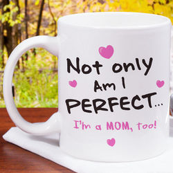 Not Only Am I Perfect Mug