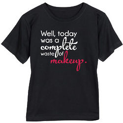 Today Was a Complete Waste of Makeup Ladies T-Shirt