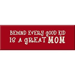 Behind Every Good Kid is a Great Mom Sign