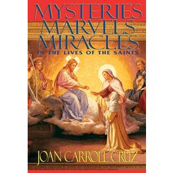 Mysteries, Marvels, Miracles in the Lives of the Saints Book