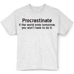 Procrastinate If World Ends T-Shirt