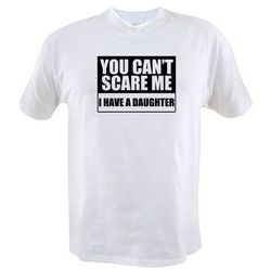 You Can't Scare Me I Have a Daughter T-Shirt