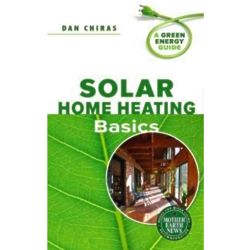 Solar Home Heating Basics: A Green Energy Guide Book