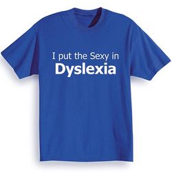 I Put the Sexy in Dyslexia T-Shirt