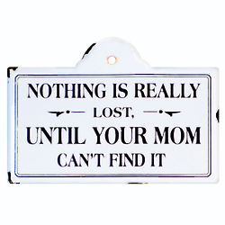 Nothing Is Really Lost Until Your Mom Can't Find It Sign