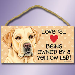 Love is Being Owned by a Yellow Lab Sign