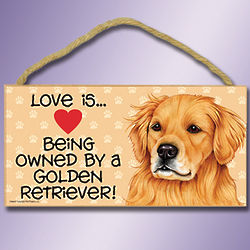 Love is Being Owned by a Golden Retriever Sign