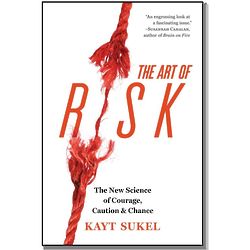 The Art of Risk - The New Science of Courage Book