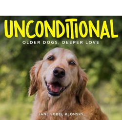 Unconditional: Older Dogs, Deeper Love Book