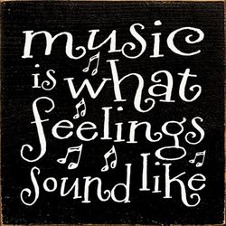Music Is What Feelings Sound Like Plaque