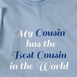 My Cousin Has The Best Cousin In The World Ladies T-Shirt