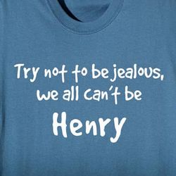 Try Not to Be Jealous, We All Can't Be Me Personalized T-Shirt