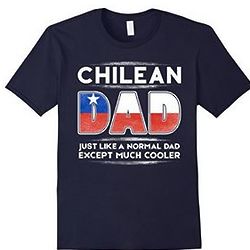 Chilean Dad is Much Cooler T-Shirt