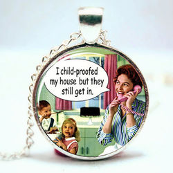 I Child-Proofed My House, But They Still Get In Necklace