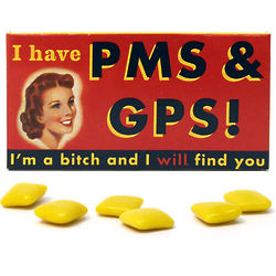I Have PMS & GPS Gum