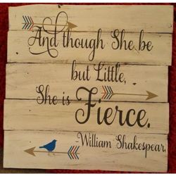 Though She Be But Little, She Is Fierce Painted Pallet Sign