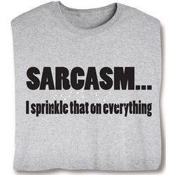 Sarcasm . . . I Sprinkle That On Everything Shirt