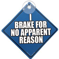 I Brake for No Apparent Reason Car Window Sign