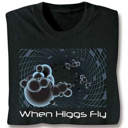 When Higgs Fly T-Shirt