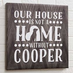 Our House Is Not a Home without Our Dog Personalized Art Print