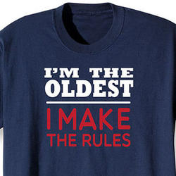 I'm The Oldest - I Make the Rules T-Shirt