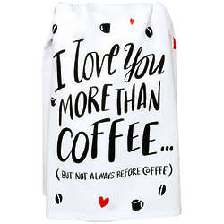 I Love You More Than Coffee, But Not Coffee Dish Towel