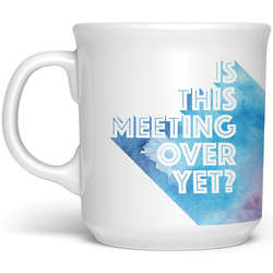 Is This Meeting Over Yet? Mug