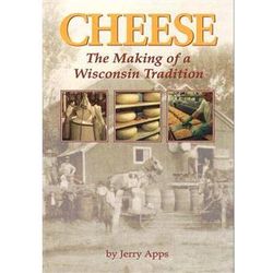 Cheese: The Making of a Wisconsin Tradition Book