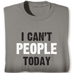 I Can't Today People T-Shirt