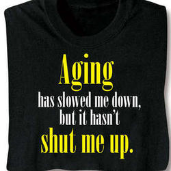 Aging Has Slowed Me Down T-Shirt