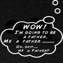 Me A Father? T-Shirt