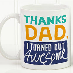 Personalized Thanks Dad, I Turned Out Awesome Small Coffee Mug