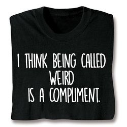 Weird Is a Compliment T-Shirt