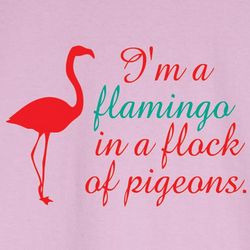 I'm a Flamingo in a Flock of Pigeons T-Shirt