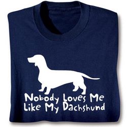 Nobody Loves Me Like My Dachshund Shirt